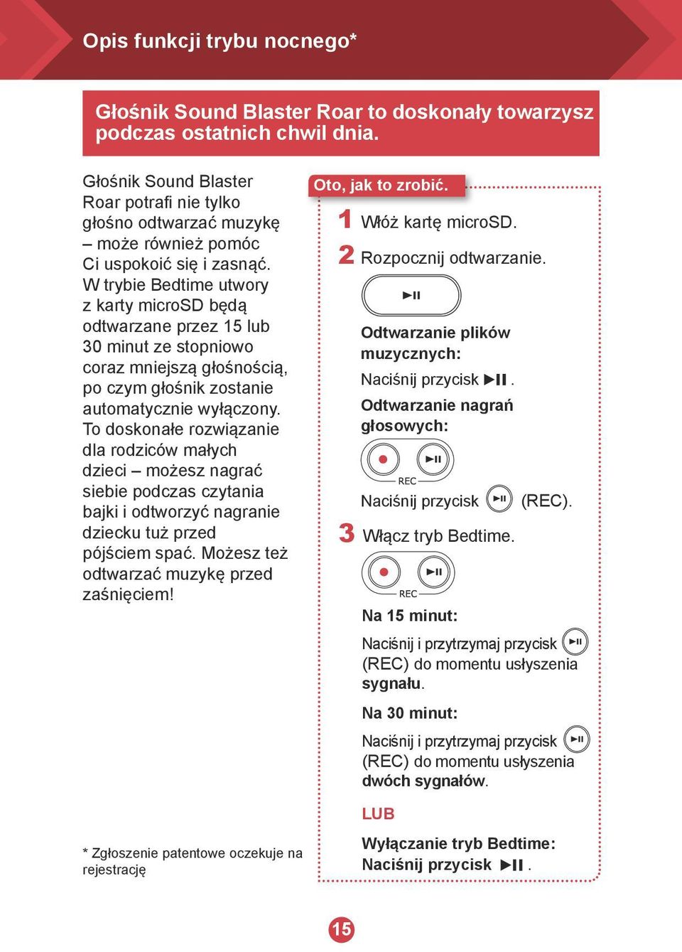 W trybie Bedtime utwory z karty microsd będą odtwarzane przez 15 lub 30 minut ze stopniowo coraz mniejszą głośnością, po czym głośnik zostanie automatycznie wyłączony.