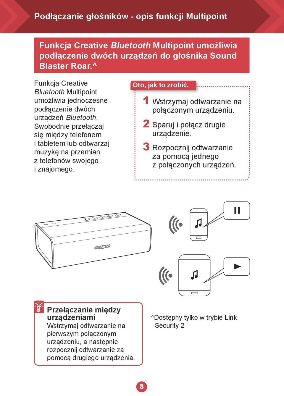 Swobodnie przełączaj się między telefonem i tabletem lub odtwarzaj muzykę na przemian z telefonów swojego i znajomego. 1 Wstrzymaj odtwarzanie na połączonym urządzeniu.