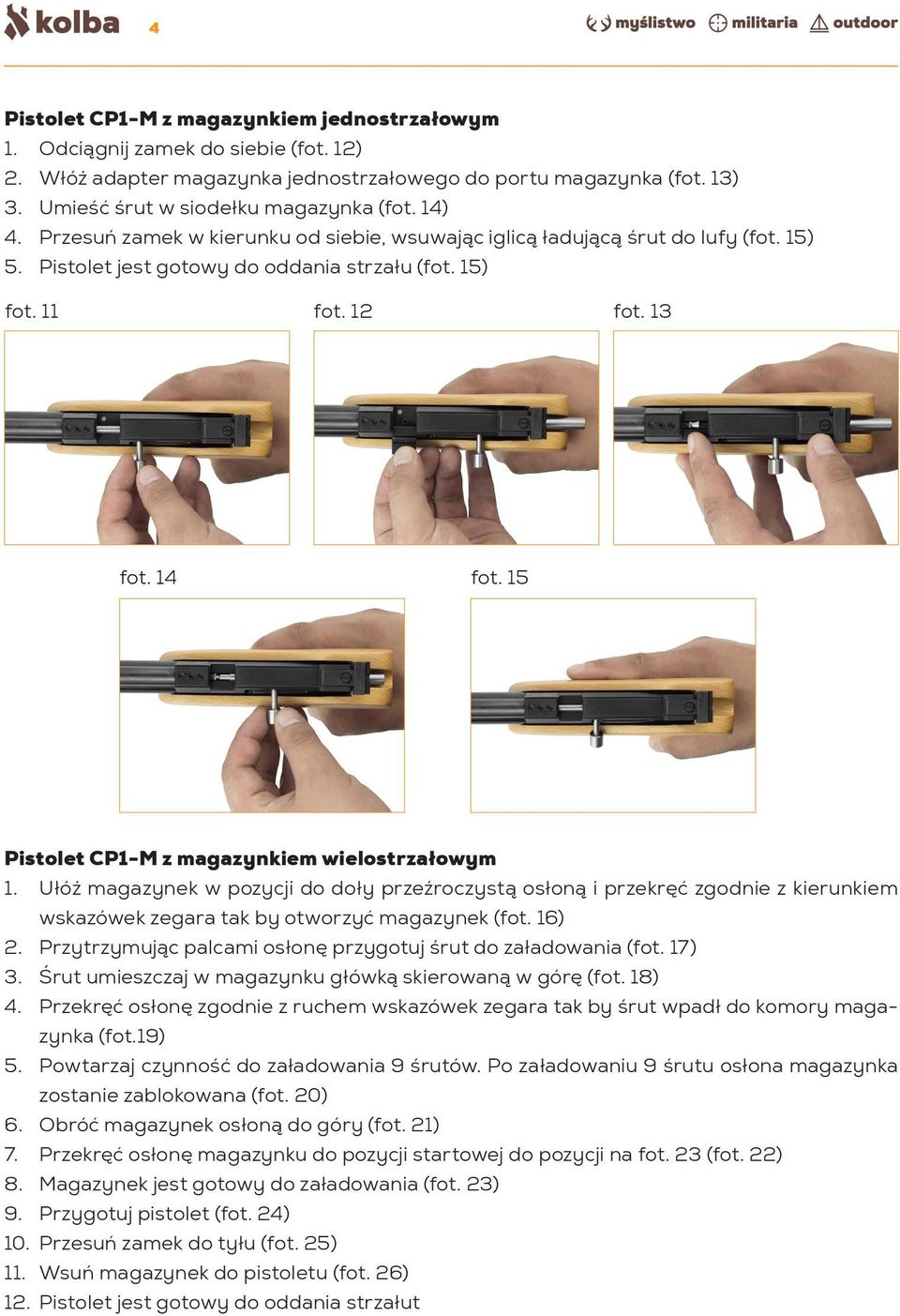 15 Pistolet CP1-M z magazynkiem wielostrzałowym 1. Ułóż magazynek w pozycji do doły przeźroczystą osłoną i przekręć zgodnie z kierunkiem wskazówek zegara tak by otworzyć magazynek (fot. 16) 2.