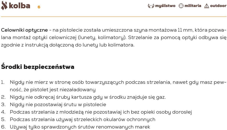 Nigdy nie mierz w stronę osób towarzyszących podczas strzelania, nawet gdy masz pewność, że pistolet jest niezaładowany 2.