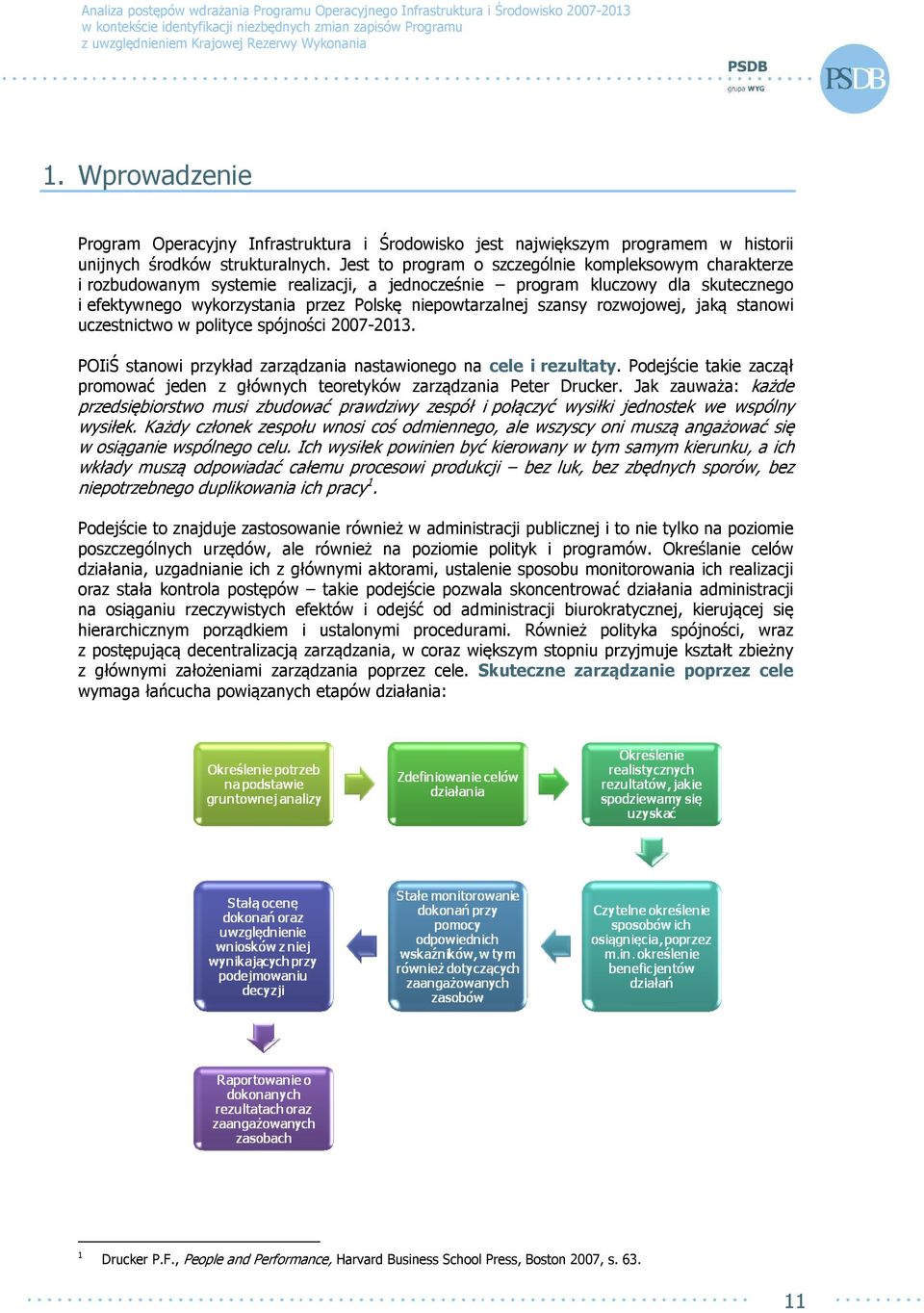 szansy rozwojowej, jaką stanowi uczestnictwo w polityce spójności 2007-2013. POIiŚ stanowi przykład zarządzania nastawionego na cele i rezultaty.