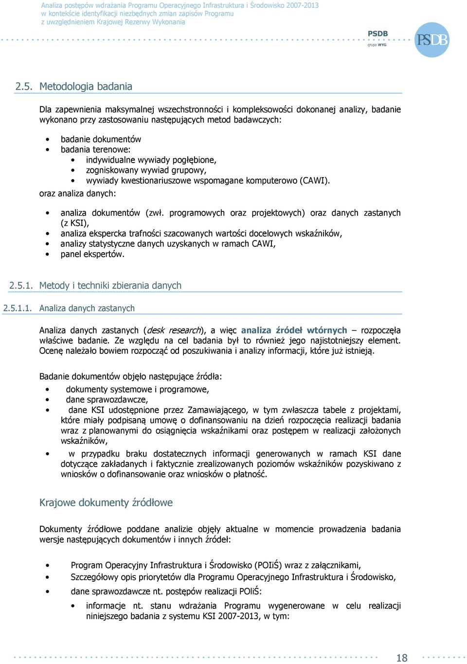 programowych oraz projektowych) oraz danych zastanych (z KSI), analiza ekspercka trafności szacowanych wartości docelowych wskaźników, analizy statystyczne danych uzyskanych w ramach CAWI, panel