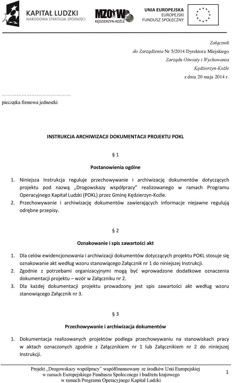 Niniejsza Instrukcja reguluje przechowywanie i archiwizację dokumentów dotyczących projektu pod nazwą Drogowskazy współpracy realizowanego w ramach Programu Operacyjnego Kapitał Ludzki (POKL) przez