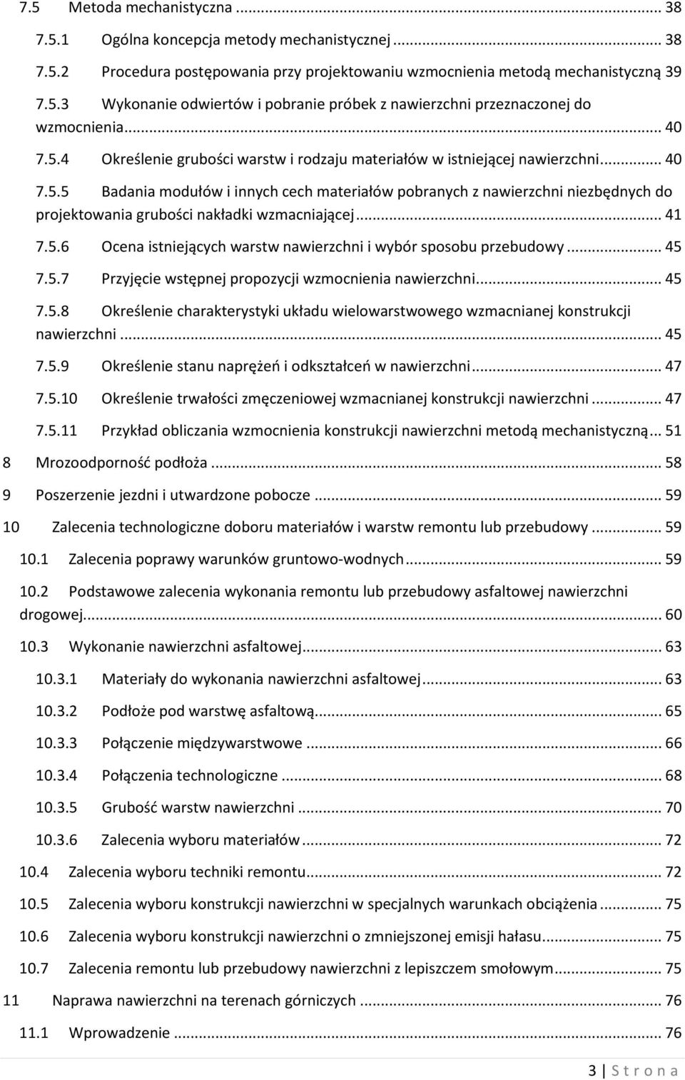 .. 41 7.5.6 Ocena istniejących warstw nawierzchni i wybór sposobu przebudowy... 45 7.5.7 Przyjęcie wstępnej propozycji wzmocnienia nawierzchni... 45 7.5.8 Określenie charakterystyki układu wielowarstwowego wzmacnianej konstrukcji nawierzchni.