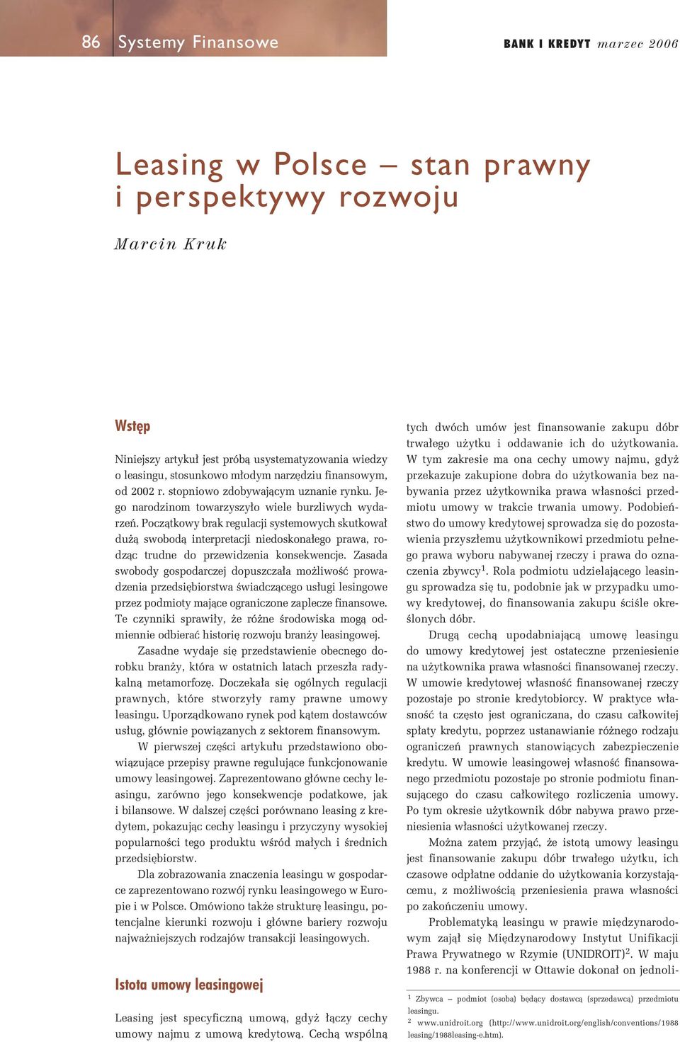 Poczàtkowy brak regulacji systemowych skutkowa du à swobodà interpretacji niedoskona ego prawa, rodzàc trudne do przewidzenia konsekwencje.