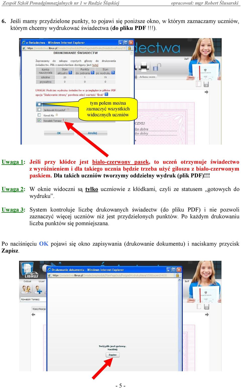 giloszu z biało-czerwonym paskiem. Dla takich uczniów tworzymy oddzielny wydruk (plik PDF)!!! Uwaga 2: W oknie widoczni są tylko uczniowie z kłódkami, czyli ze statusem gotowych do wydruku.