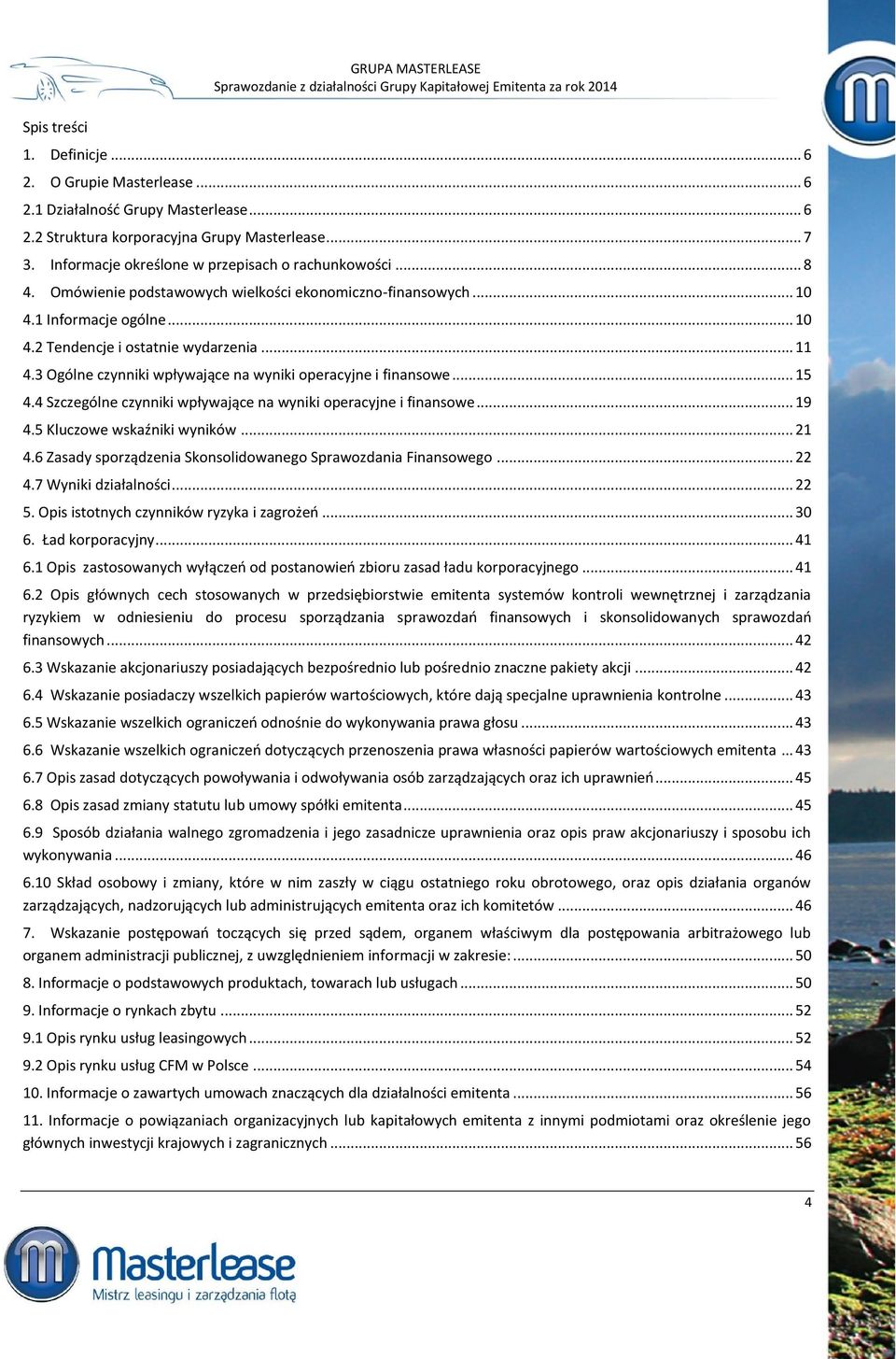 3 Ogólne czynniki wpływające na wyniki operacyjne i finansowe... 15 4.4 Szczególne czynniki wpływające na wyniki operacyjne i finansowe... 19 4.5 Kluczowe wskaźniki wyników... 21 4.