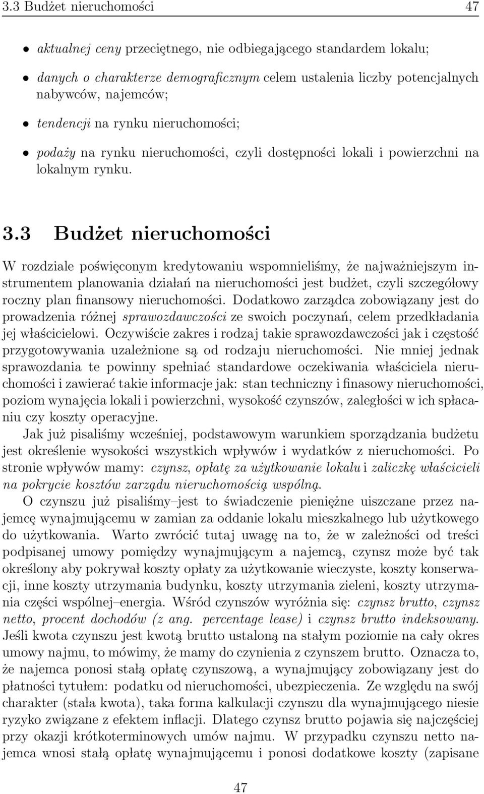 3 Budżet nieruchomości W rozdziale poświȩconym kredytowaniu wspomnieliśmy, że najważniejszym instrumentem planowania dzia lańnanieruchomości jest budżet, czyli szczegó lowy roczny plan finansowy