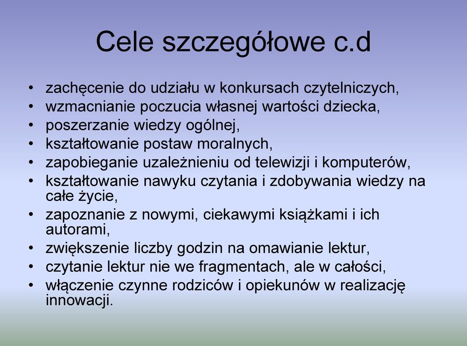 kształtowanie postaw moralnych, zapobieganie uzależnieniu od telewizji i komputerów, kształtowanie nawyku czytania i zdobywania