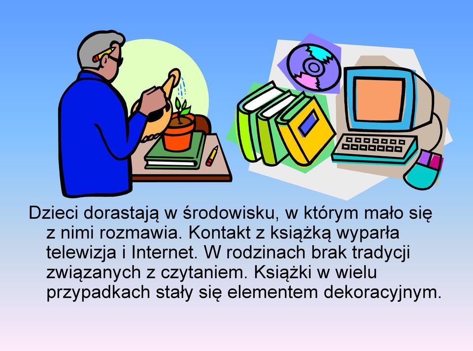 W rodzinach brak tradycji związanych z czytaniem.