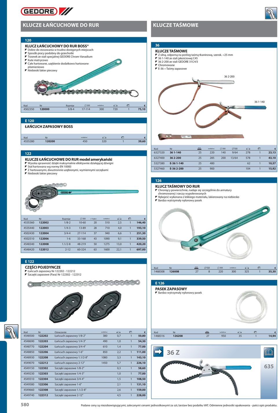 =25 mm T 36 1-140 ze stali jakościowej C45 T 36 2-200 ze stali GEDORE 31CrV3 TChromowane T E-36 = Taśmy zapasowe 36 2-200 Kod Nr Rozmiar, y / l 4502350 120000 3/8-4 17-114 300 720 175,10 36 1-140 E