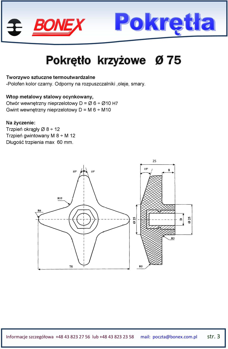 nieprzelotowy D = M 6 M10 Trzpień okrągły Ø 8 12 Trzpień gwintowany M 8 M 12 Długość trzpienia