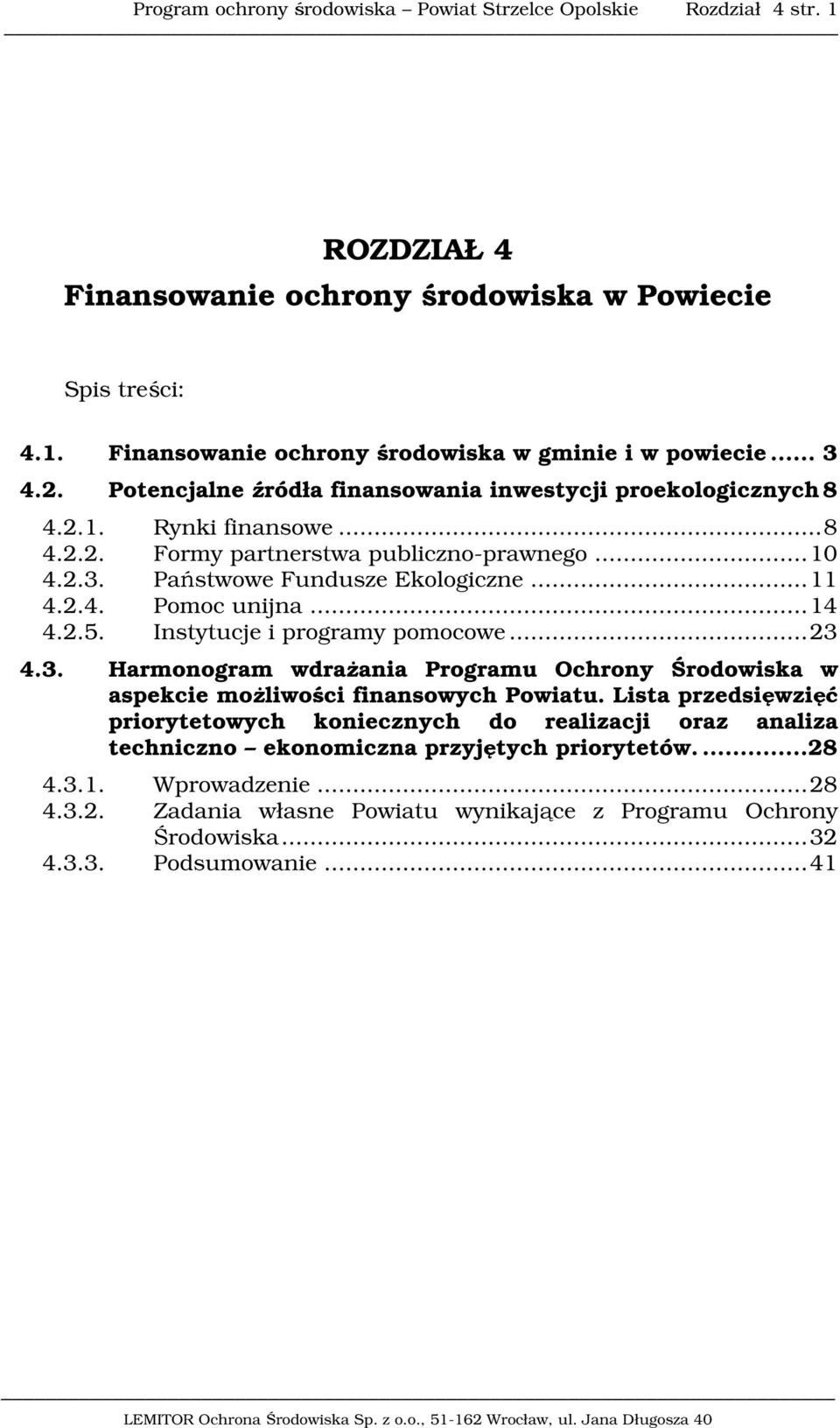 ..14 4.2.5. Instytucje i programy pomocowe...23 4.3. Harmonogram wdrażania Programu Ochrony Środowiska w aspekcie możliwości finansowych Powiatu.