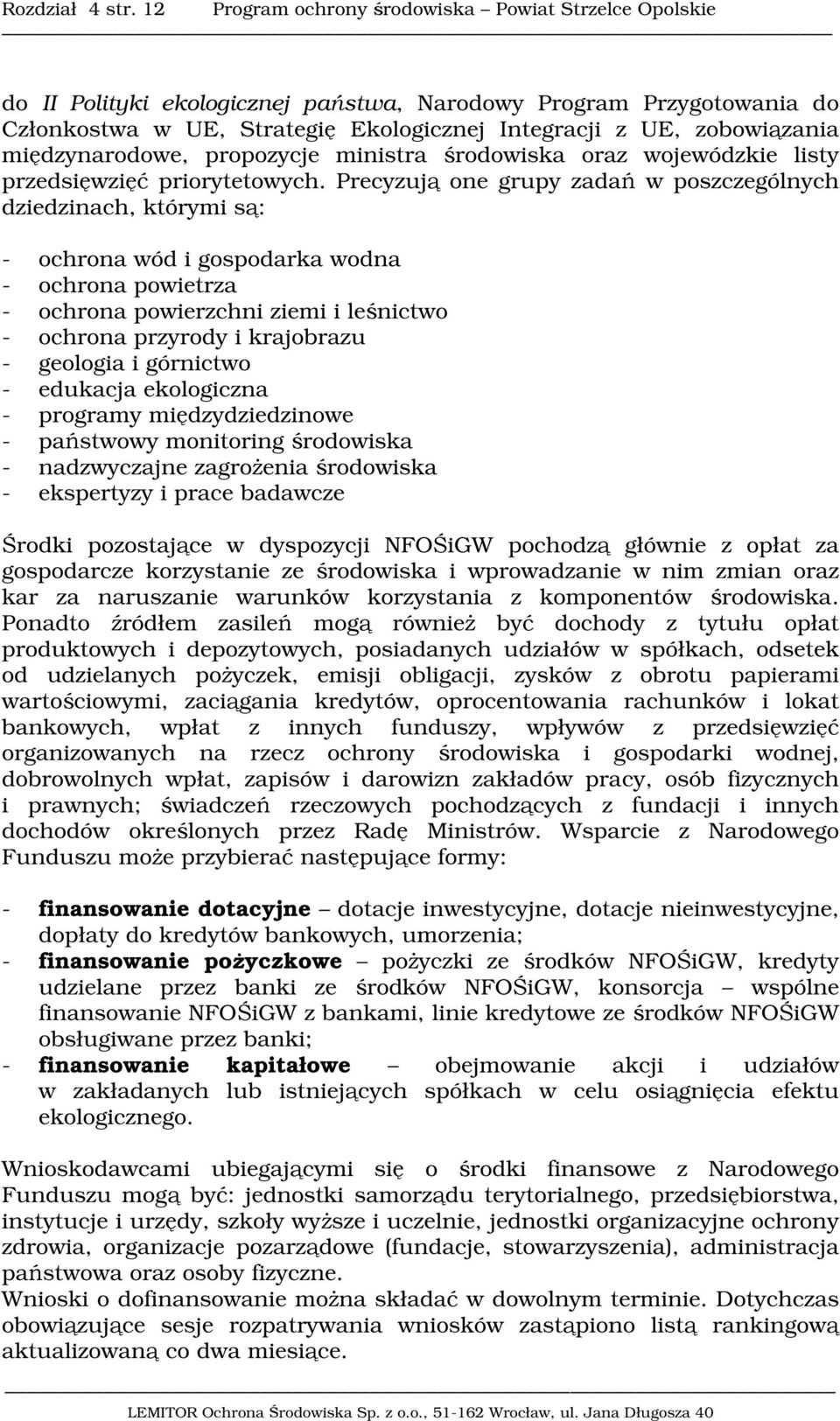 międzynarodowe, propozycje ministra środowiska oraz wojewódzkie listy przedsięwzięć priorytetowych.