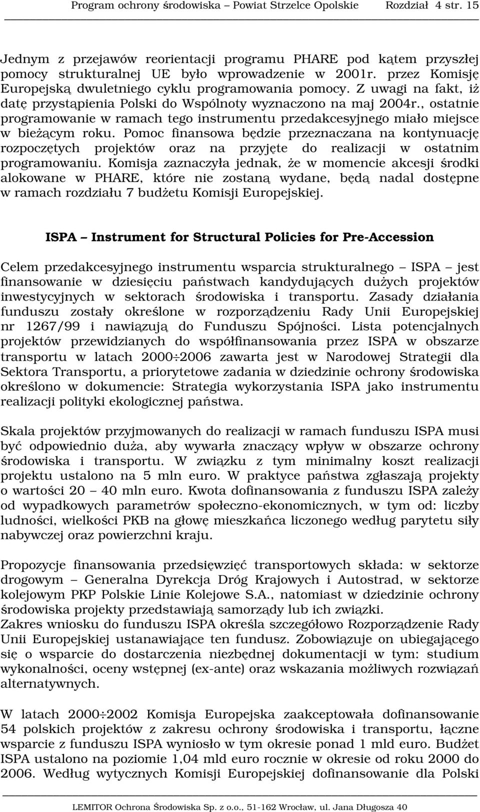 , ostatnie programowanie w ramach tego instrumentu przedakcesyjnego miało miejsce w bieżącym roku.