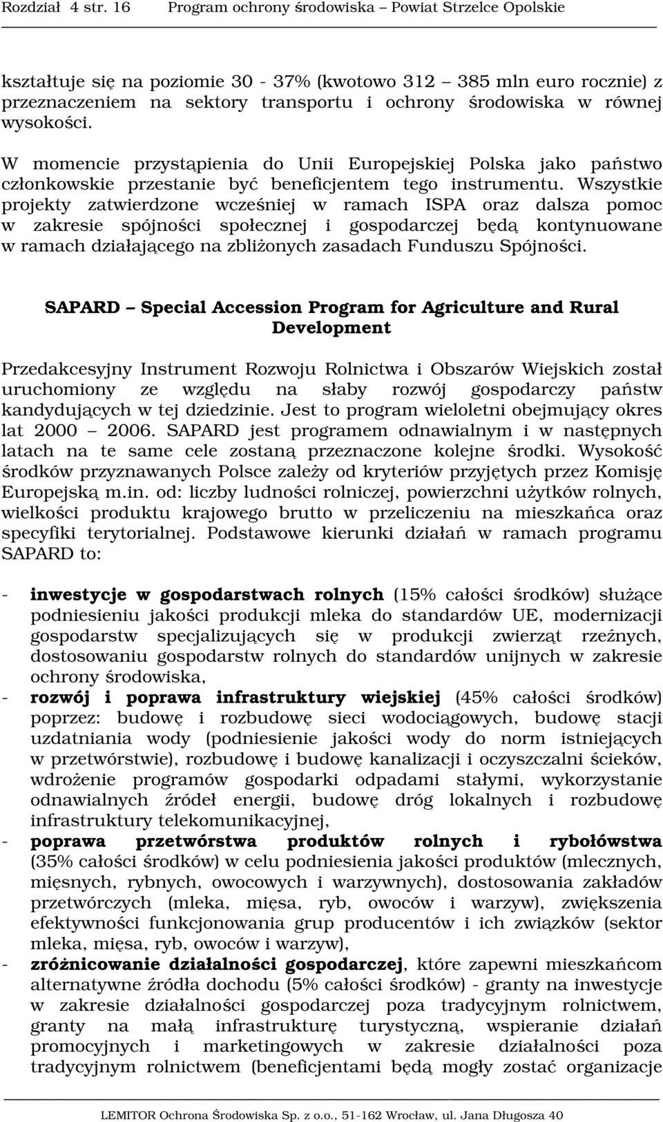 wysokości. W momencie przystąpienia do Unii Europejskiej Polska jako państwo członkowskie przestanie być beneficjentem tego instrumentu.