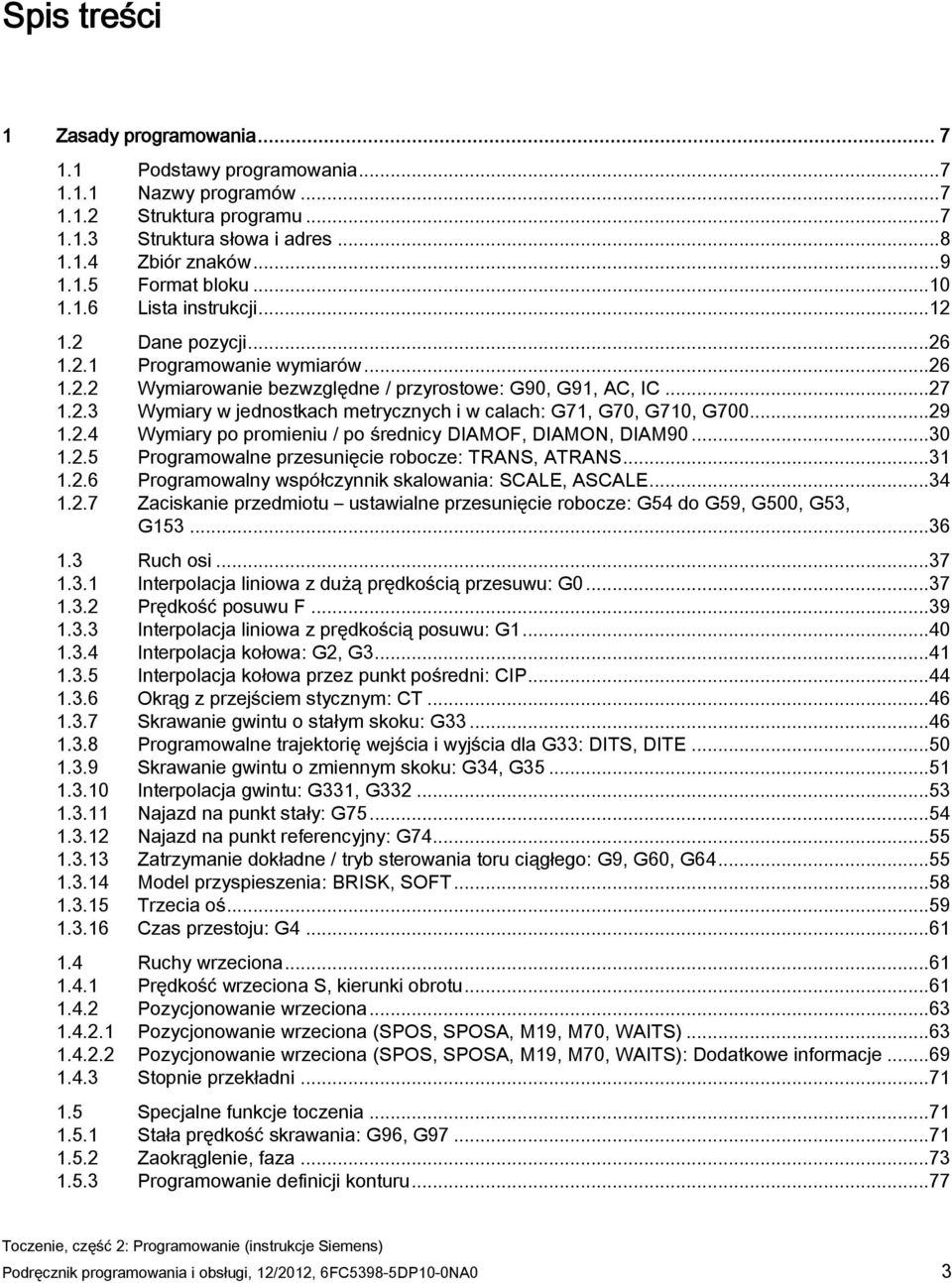 ..29 1.2.4 Wymiary po promieniu / po średnicy DIAMOF, DIAMON, DIAM90...30 1.2.5 Programowalne przesunięcie robocze: TRANS, ATRANS...31 1.2.6 Programowalny współczynnik skalowania: SCALE, ASCALE...34 1.