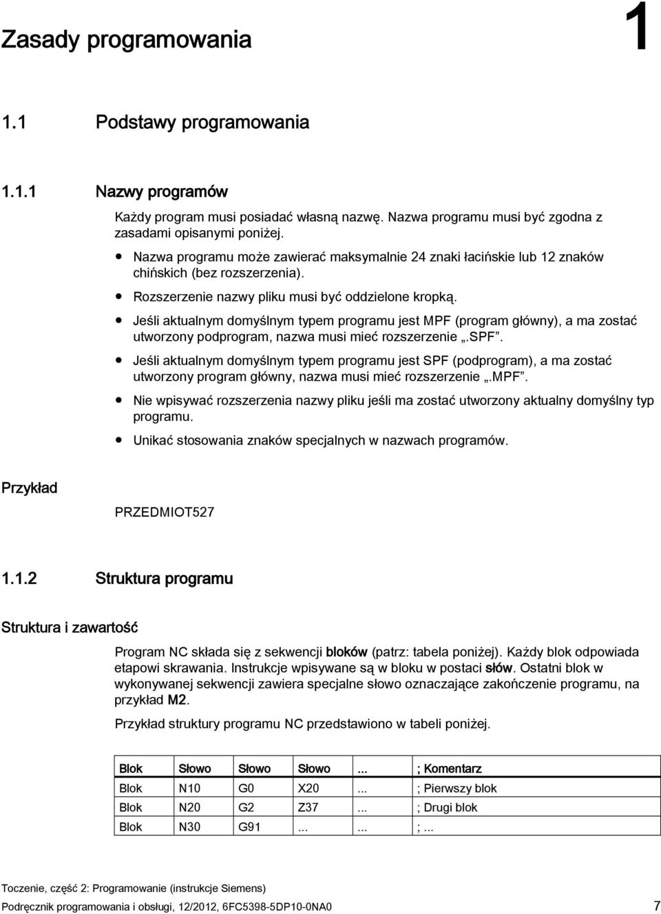 Jeśli aktualnym domyślnym typem programu jest MPF (program główny), a ma zostać utworzony podprogram, nazwa musi mieć rozszerzenie.spf.