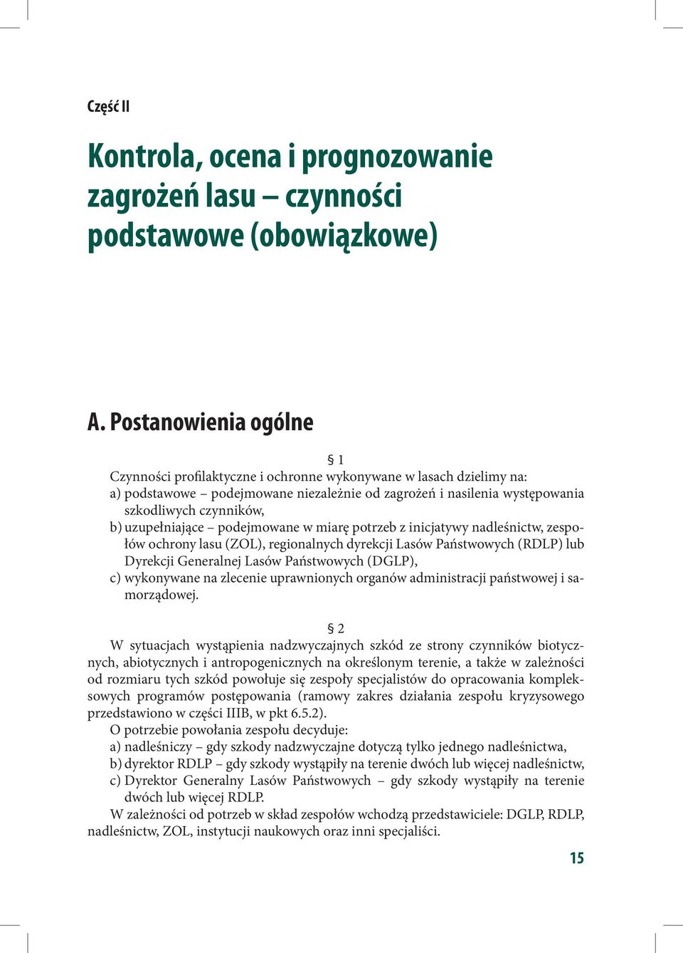 uzupełniające podejmowane w miarę potrzeb z inicjatywy nadleśnictw, zespołów ochrony lasu (ZOL), regionalnych dyrekcji Lasów Państwowych (RDLP) lub Dyrekcji Generalnej Lasów Państwowych (DGLP), c)