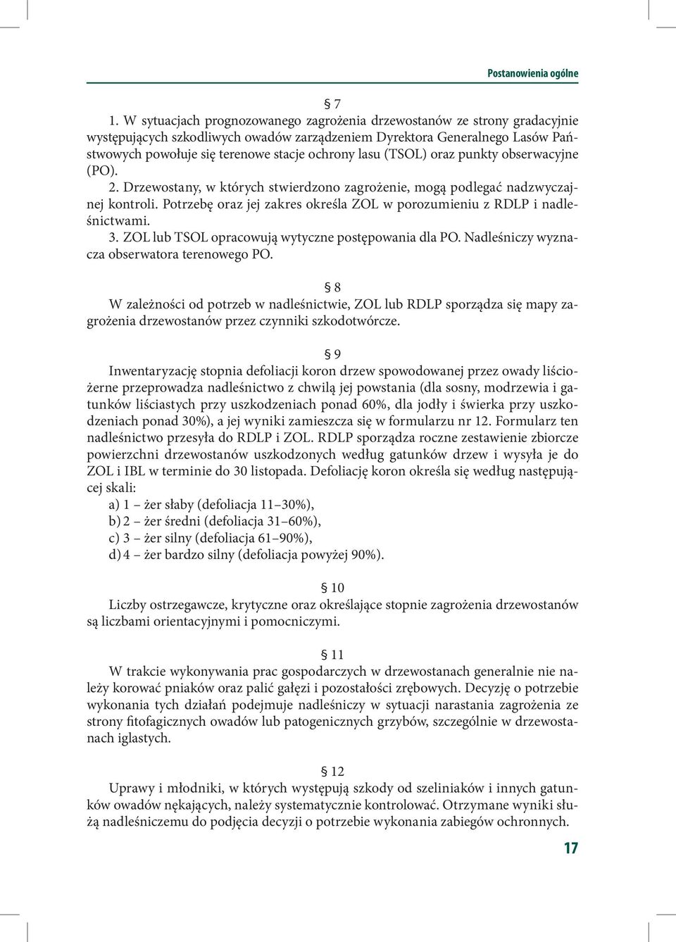 lasu (TSOL) oraz punkty obserwacyjne (PO). 2. Drzewostany, w których stwierdzono zagrożenie, mogą podlegać nadzwyczajnej kontroli.