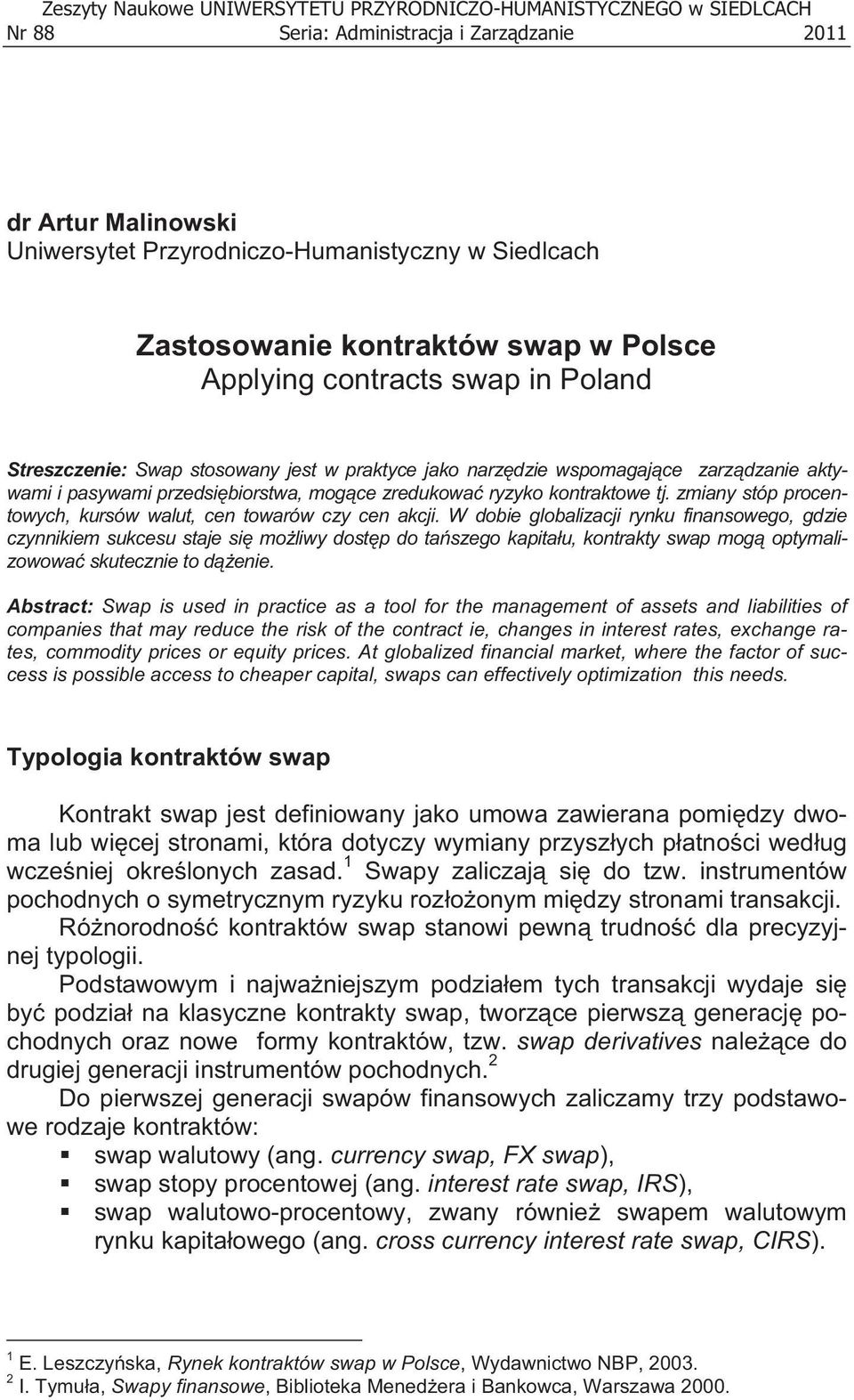 ryzyko kontraktowe tj. zmiany stóp procentowych, kursów walut, cen towarów czy cen akcji.