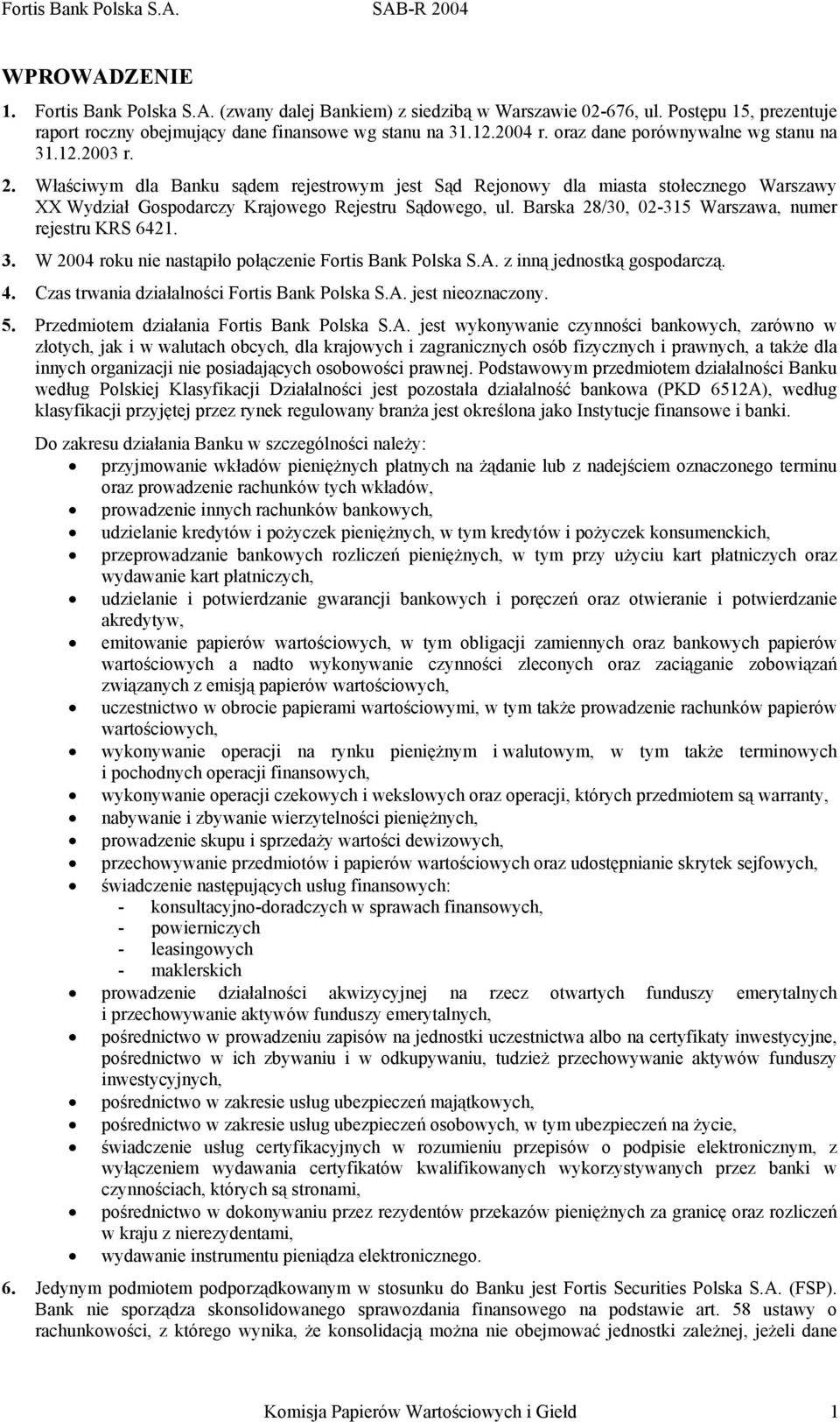 Barska 28/30, 02-315 Warszawa, numer rejestru KRS 6421. 3. W 2004 roku nie nastąpiło połączenie Fortis Bank Polska S.A. z inną jednostką gospodarczą. 4. Czas trwania działalności Fortis Bank Polska S.