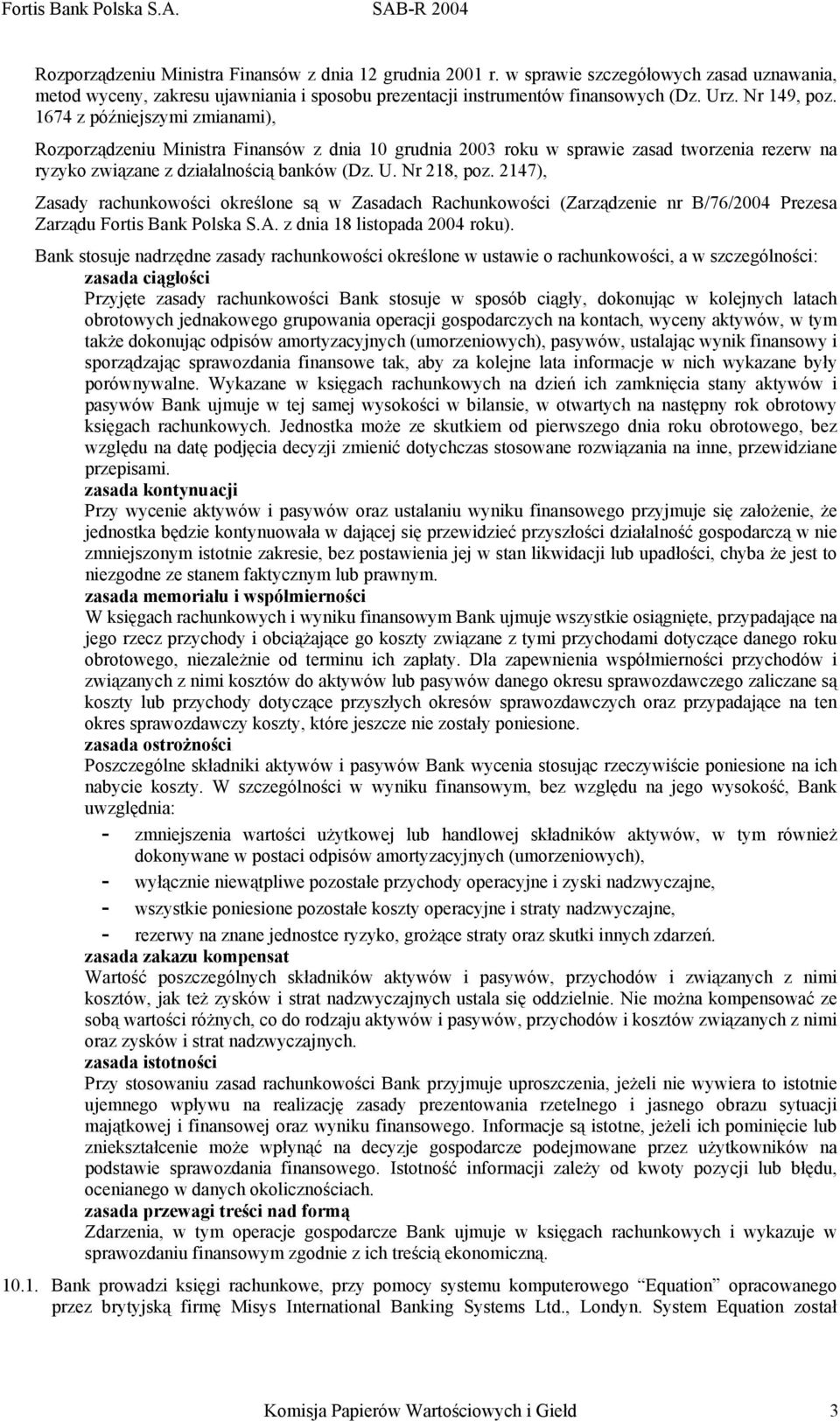 2147), Zasady rachunkowości określone są w Zasadach Rachunkowości (Zarządzenie nr B/76/2004 Prezesa Zarządu Fortis Bank Polska S.A. z dnia 18 listopada 2004 roku).