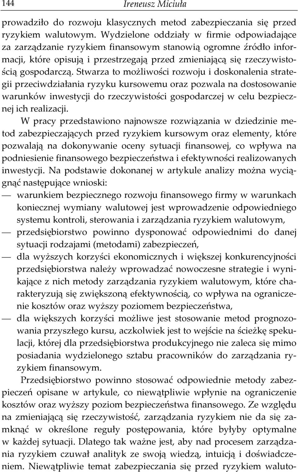 Stwarza to możliwości rozwoju i doskonalenia strategii przeciwdziałania ryzyku kursowemu oraz pozwala na dostosowanie warunków inwestycji do rzeczywistości gospodarczej w celu bezpiecznej ich