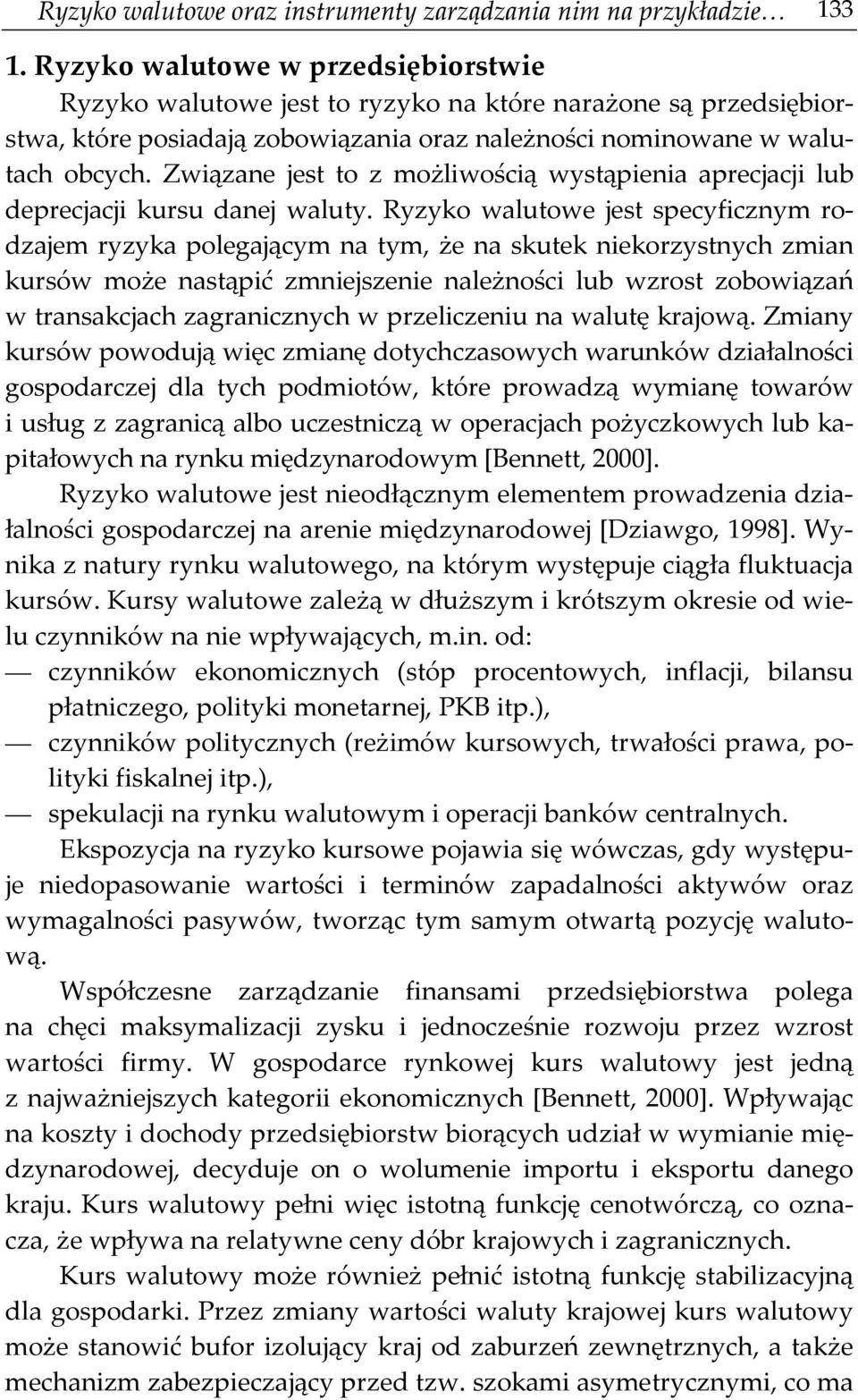 Związane jest to z możliwością wystąpienia aprecjacji lub deprecjacji kursu danej waluty.