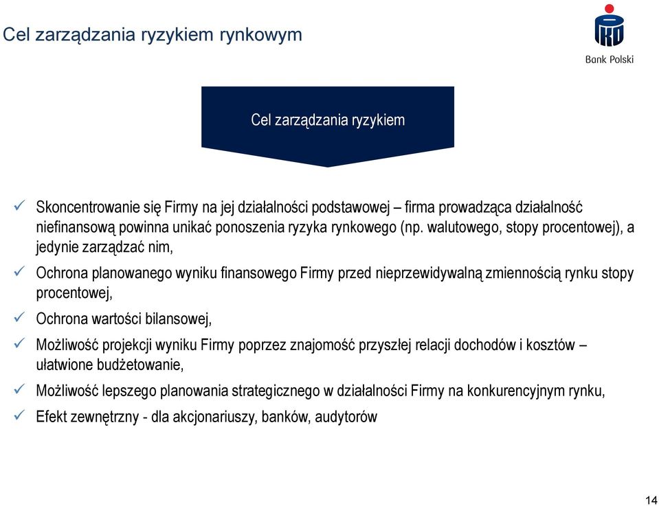 walutowego, stopy procentowej), a jedynie zarządzać nim, Ochrona planowanego wyniku finansowego Firmy przed nieprzewidywalną zmiennością rynku stopy procentowej,