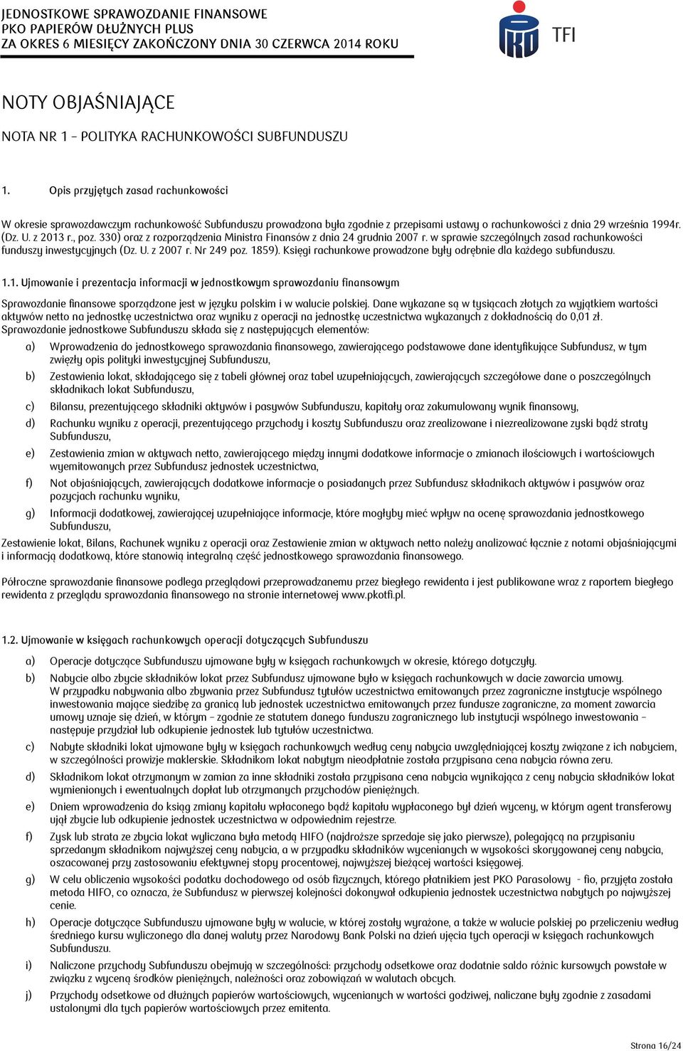 330) oraz z rozporządzenia Ministra Finansów z dnia 24 grudnia 2007 r. w sprawie szczególnych zasad rachunkowości funduszy inwestycyjnych (Dz. U. z 2007 r. Nr 249 poz. 1859).