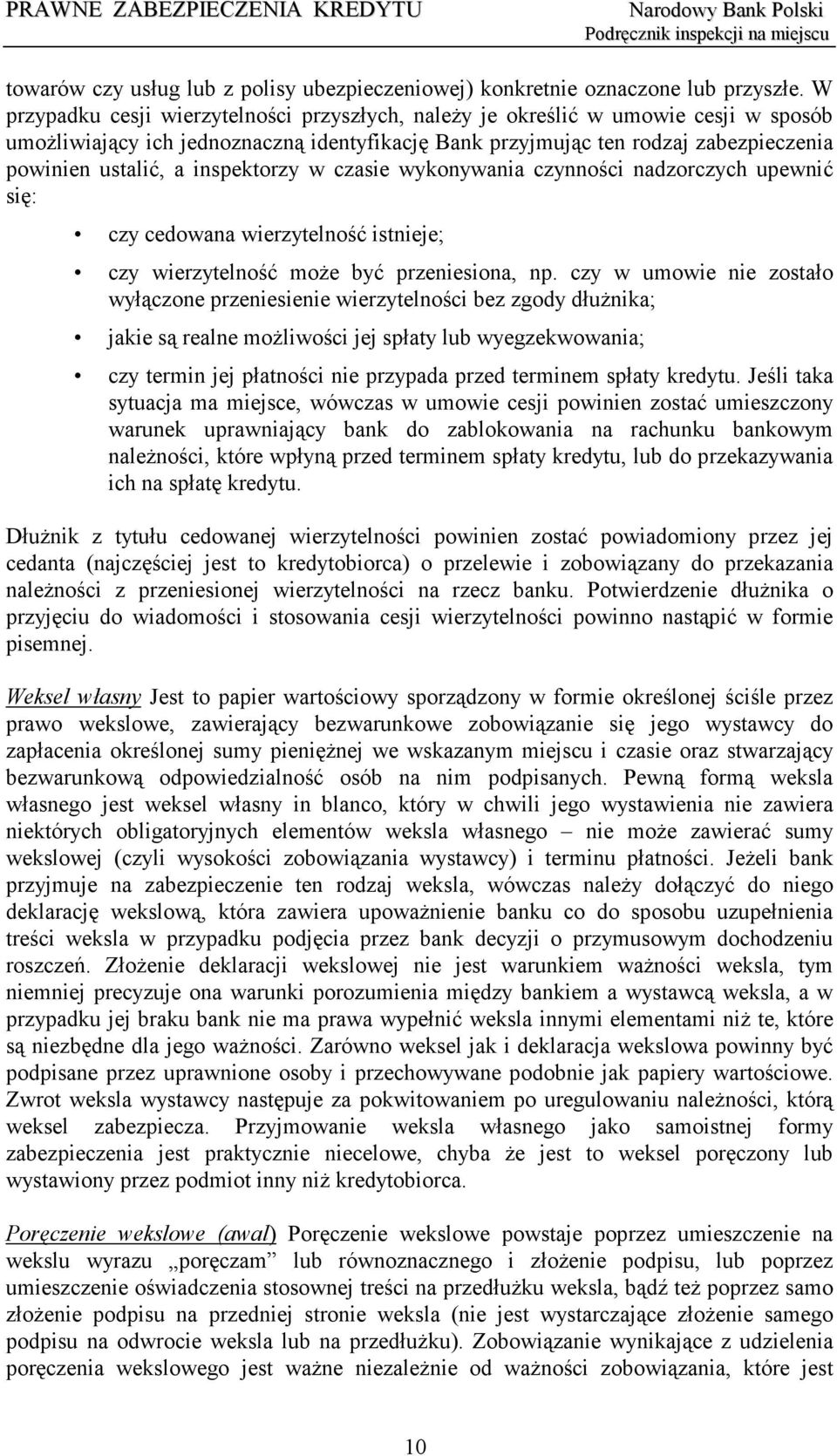 inspektorzy w czasie wykonywania czynności nadzorczych upewnić się: czy cedowana wierzytelność istnieje; czy wierzytelność może być przeniesiona, np.