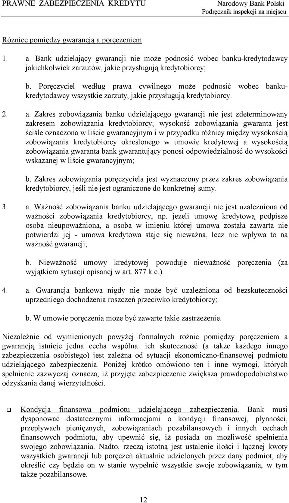 Zakres zobowiązania banku udzielającego gwarancji nie jest zdeterminowany zakresem zobowiązania kredytobiorcy; wysokość zobowiązania gwaranta jest ściśle oznaczona w liście gwarancyjnym i w przypadku