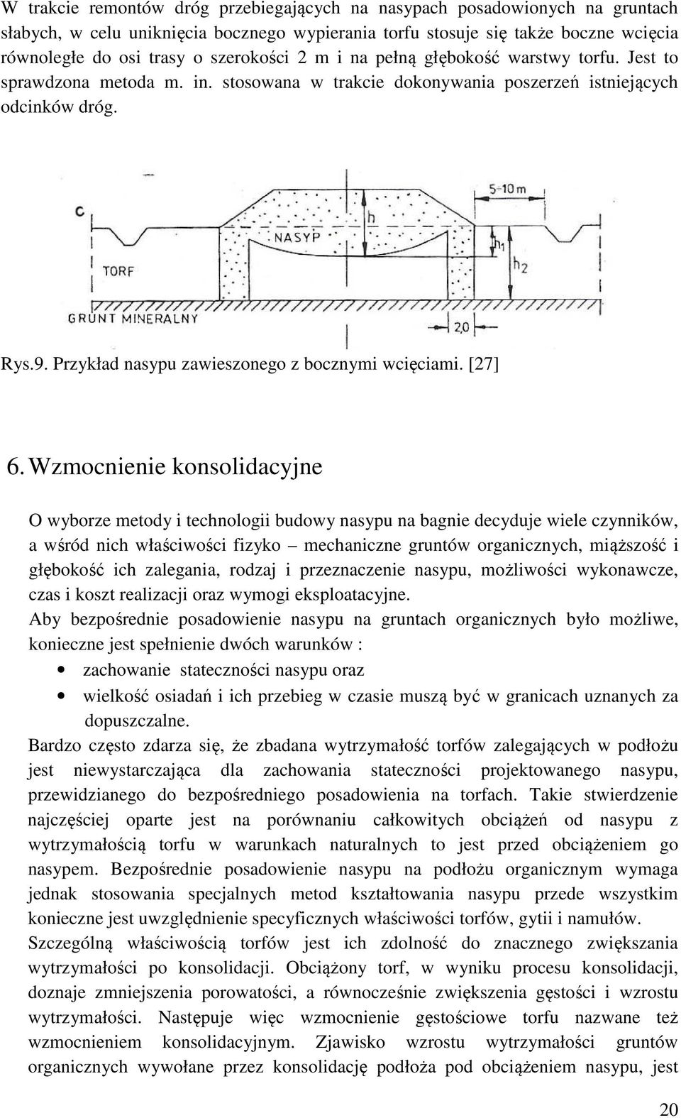 Przykład nasypu zawieszonego z bocznymi wcięciami. [27] 6.