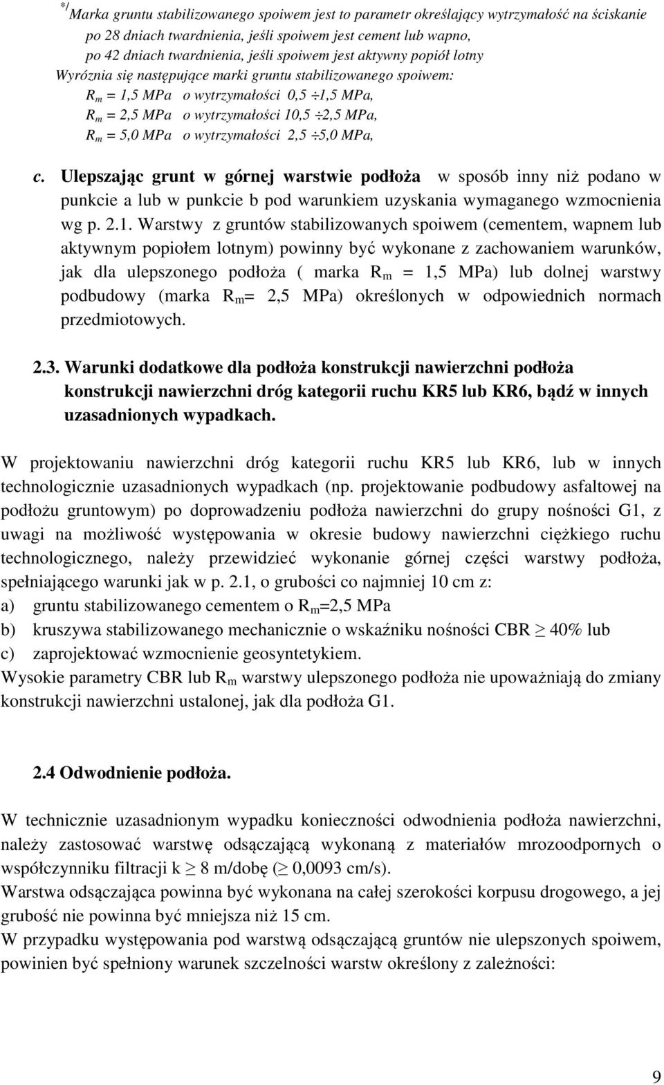 wytrzymałości 2,5 5,0 MPa, c. Ulepszając grunt w górnej warstwie podłoża w sposób inny niż podano w punkcie a lub w punkcie b pod warunkiem uzyskania wymaganego wzmocnienia wg p. 2.1.