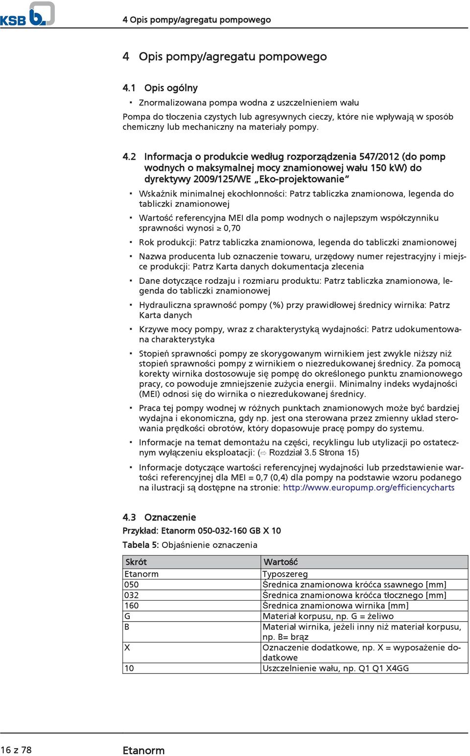 2 Informacja o produkcie według rozporządzenia 547/2012 (do pomp wodnych o maksymalnej mocy znamionowej wału 150 kw) do dyrektywy 2009/125/WE Eko-projektowanie Wskaźnik minimalnej ekochłonności: