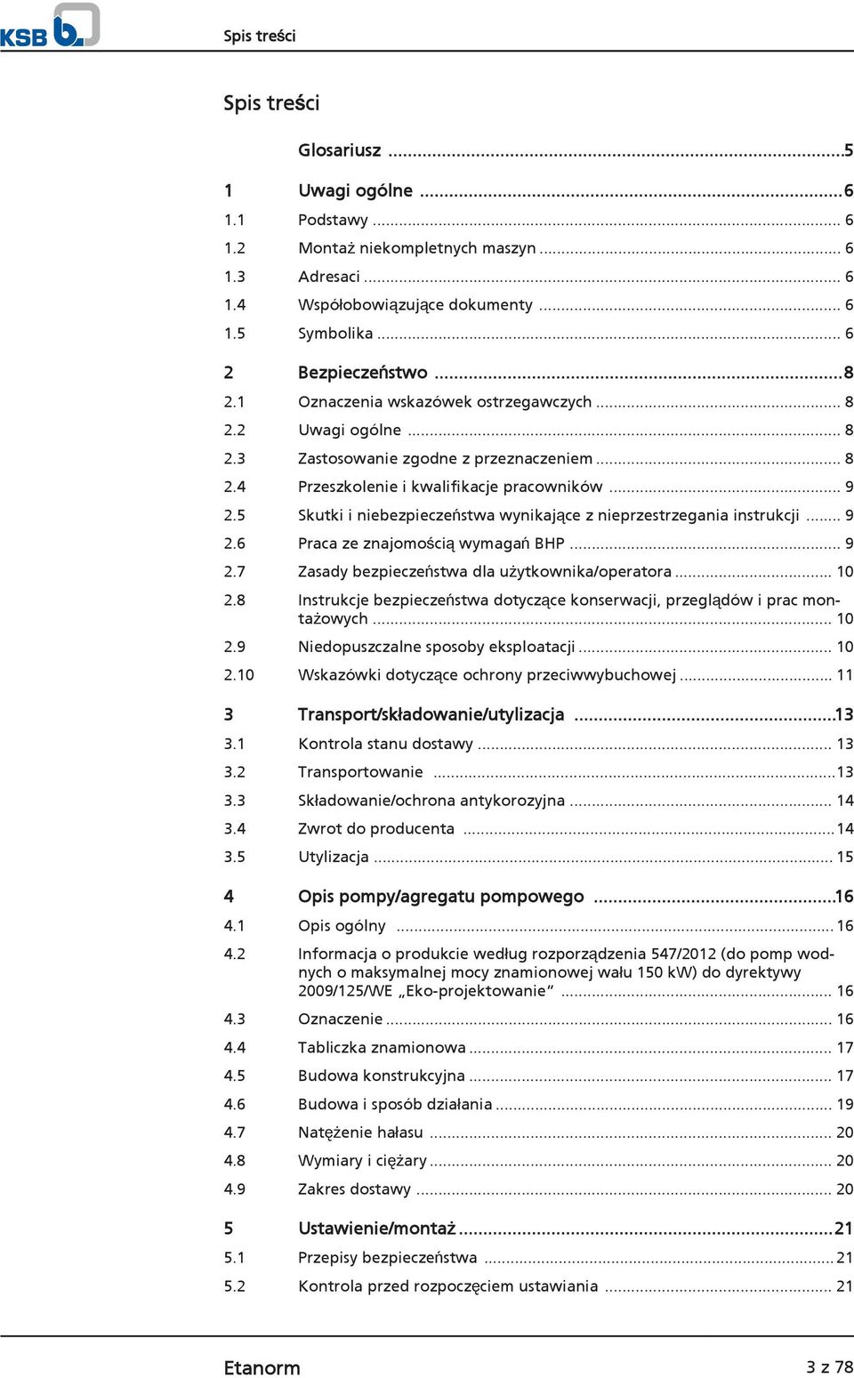 5 Skutki i niebezpieczeństwa wynikające z nieprzestrzegania instrukcji... 9 2.6 Praca ze znajomością wymagań BHP... 9 2.7 Zasady bezpieczeństwa dla użytkownika/operatora... 10 2.