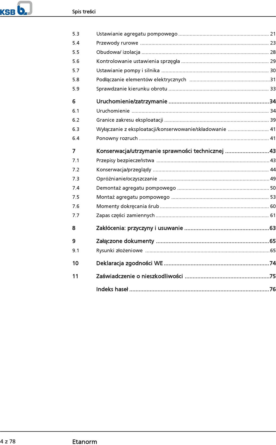 3 Wyłączanie z eksploatacji/konserwowanie/składowanie... 41 6.4 Ponowny rozruch... 41 7 Konserwacja/utrzymanie sprawności technicznej...43 7.1 Przepisy bezpieczeństwa...43 7.2 Konserwacja/przeglądy.