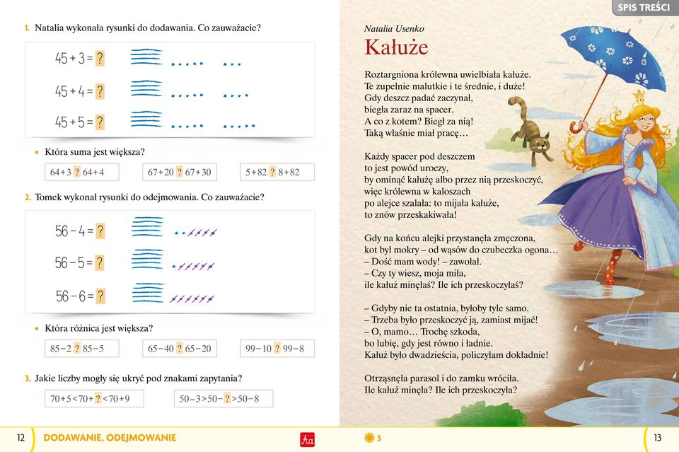 70 + 5 < 70 +? < 70 + 9 50 3 > 50? > 50 8 Natalia Usenko Kałuże Roztargniona królewna uwielbiała kałuże. Te zupełnie malutkie i te średnie, i duże! Gdy deszcz padać zaczynał, biegła zaraz na spacer.