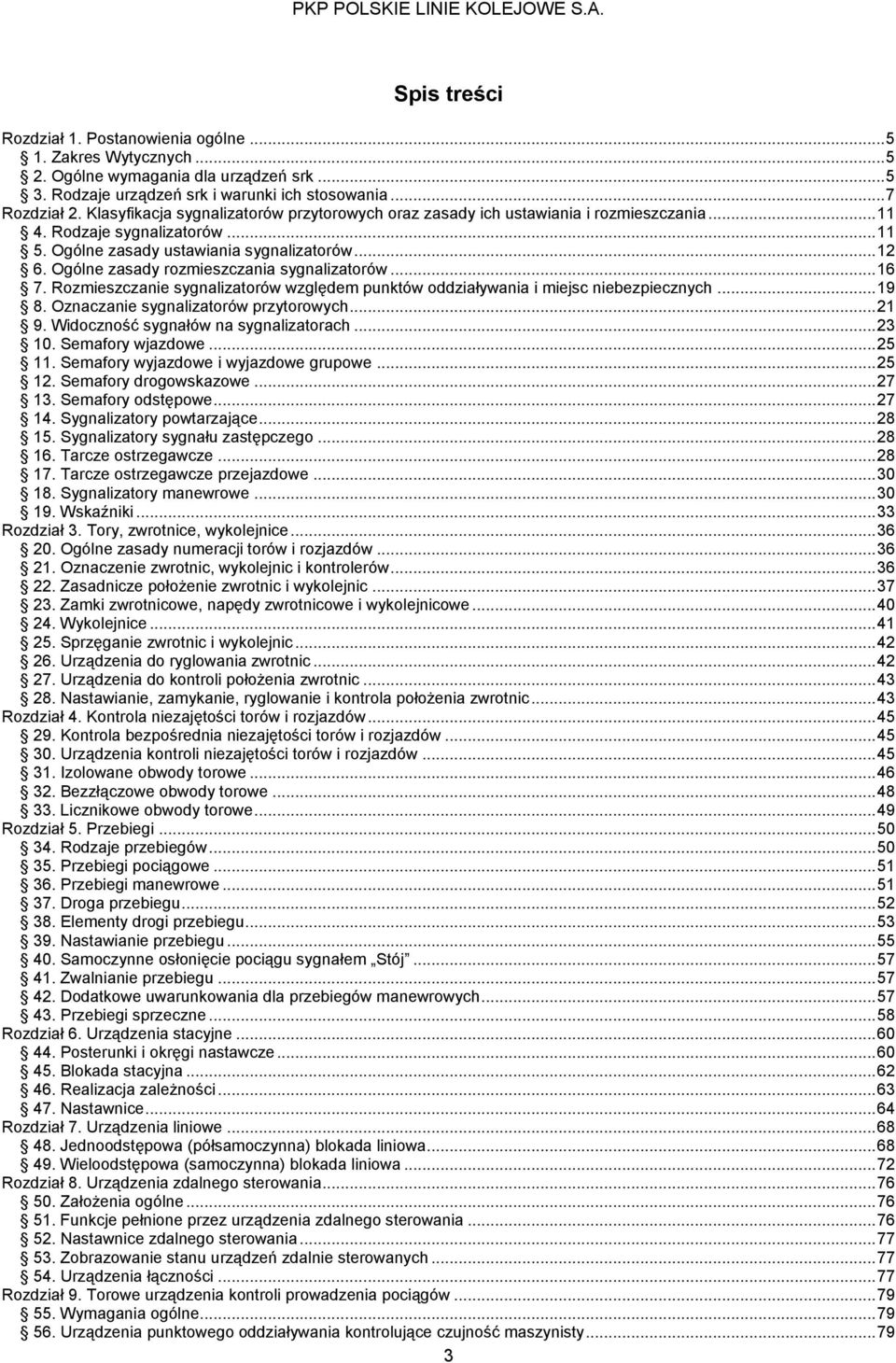 Ogólne zasady rozmieszczania sygnalizatorów... 16 7. Rozmieszczanie sygnalizatorów względem punktów oddziaływania i miejsc niebezpiecznych... 19 8. Oznaczanie sygnalizatorów przytorowych... 21 9.