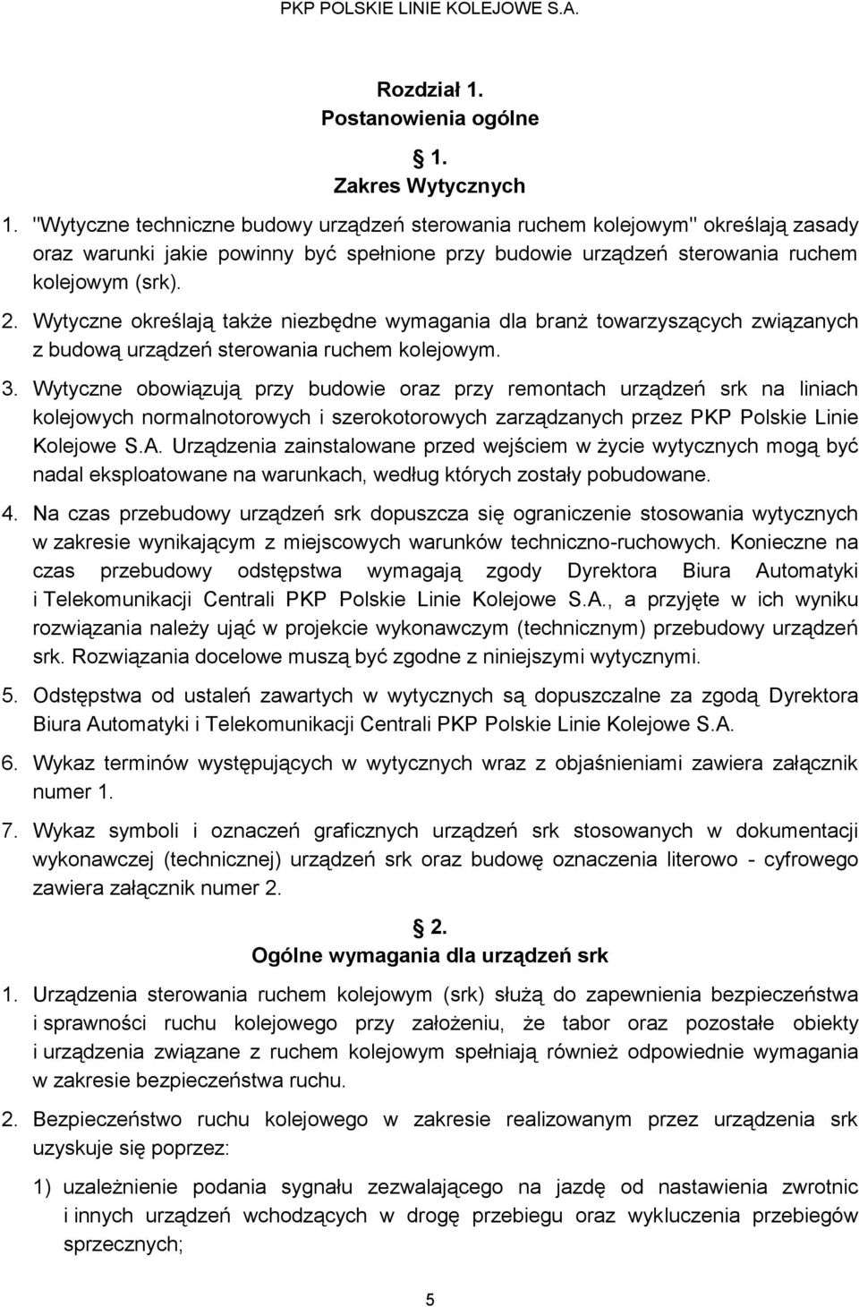 Wytyczne określają także niezbędne wymagania dla branż towarzyszących związanych z budową urządzeń sterowania ruchem kolejowym. 3.