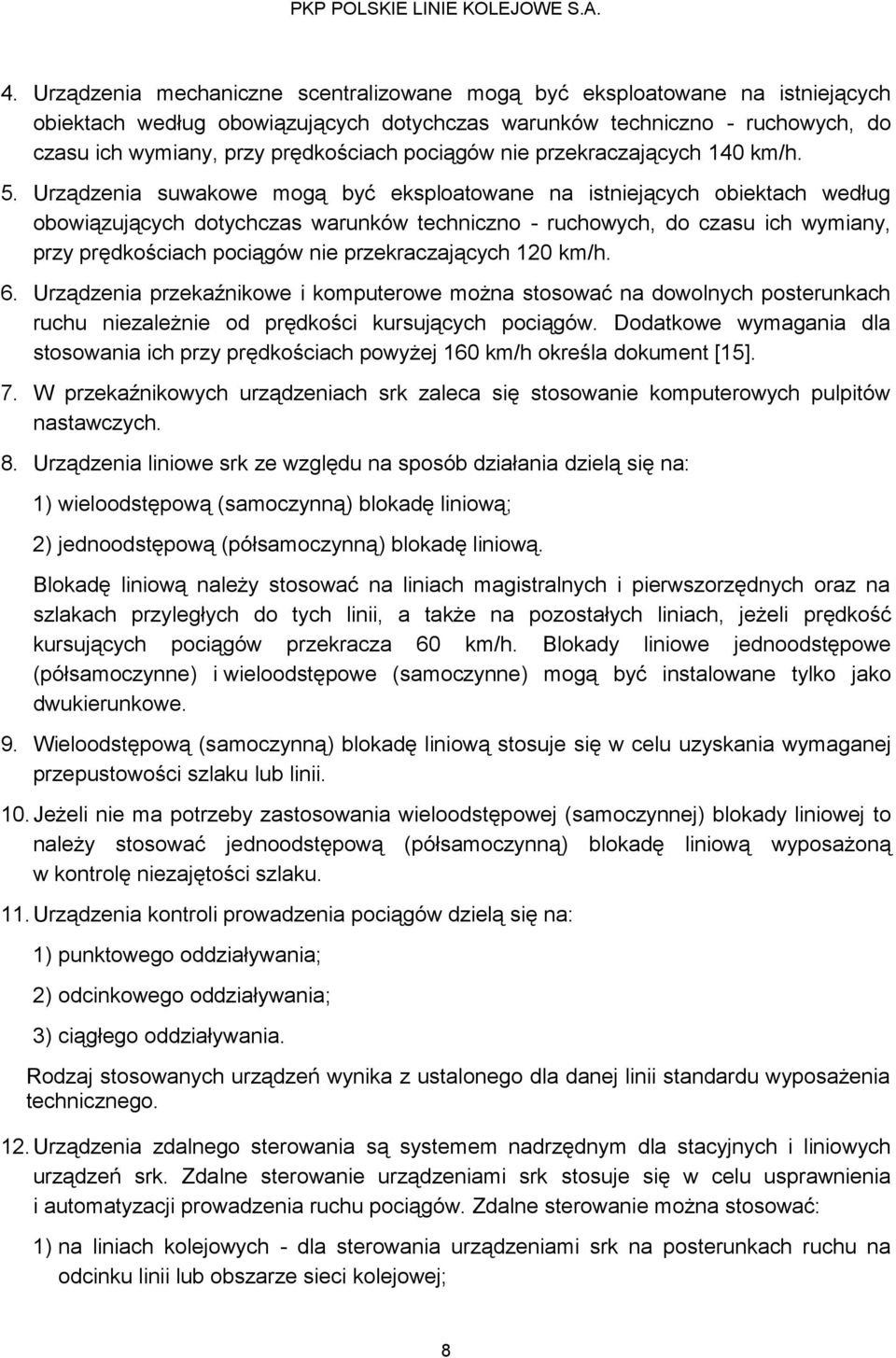 Urządzenia suwakowe mogą być eksploatowane na istniejących obiektach według obowiązujących dotychczas warunków techniczno - ruchowych, do czasu ich wymiany, przy prędkościach pociągów nie