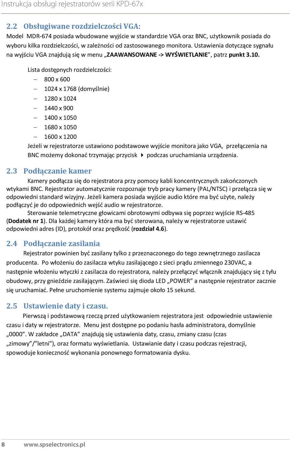 Lista dostępnych rozdzielczości: 800 x 600 1024 x 1768 (domyślnie) 1280 x 1024 1440 x 900 1400 x 1050 1680 x 1050 1600 x 1200 Jeżeli w rejestratorze ustawiono podstawowe wyjście monitora jako VGA,