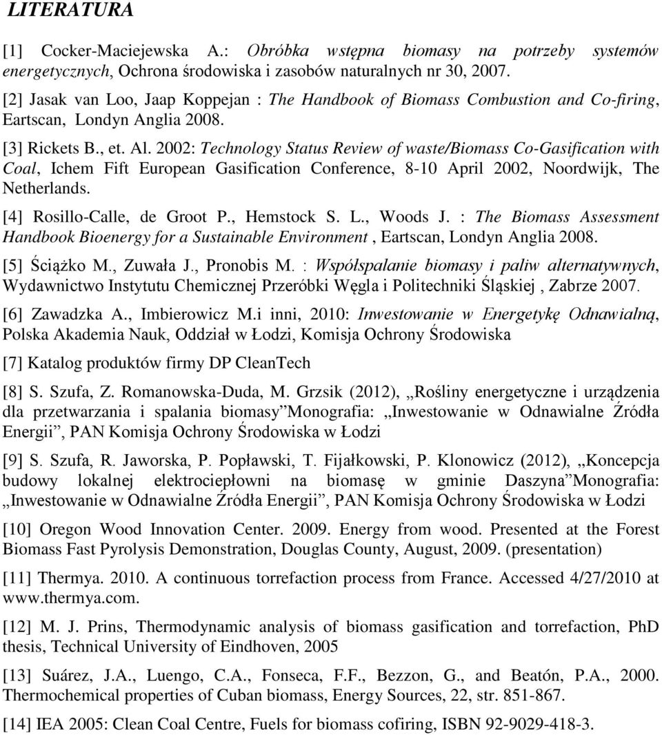 2002: Technology Status Review of waste/biomass Co-Gasification with Coal, Ichem Fift European Gasification Conference, 8-10 April 2002, Noordwijk, The Netherlands. [4] Rosillo-Calle, de Groot P.