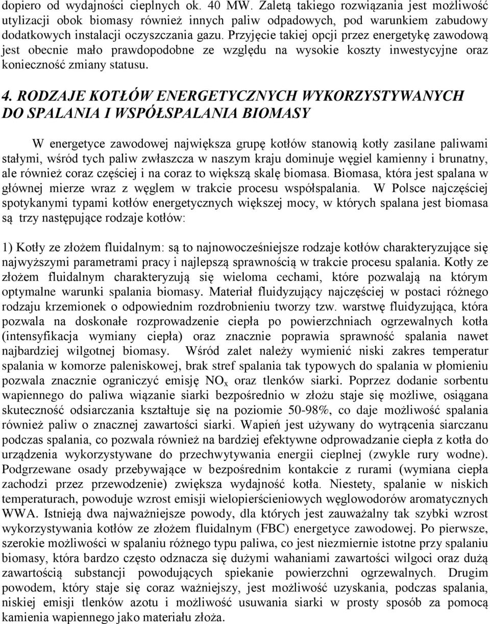 Przyjęcie takiej opcji przez energetykę zawodową jest obecnie mało prawdopodobne ze względu na wysokie koszty inwestycyjne oraz konieczność zmiany statusu. 4.