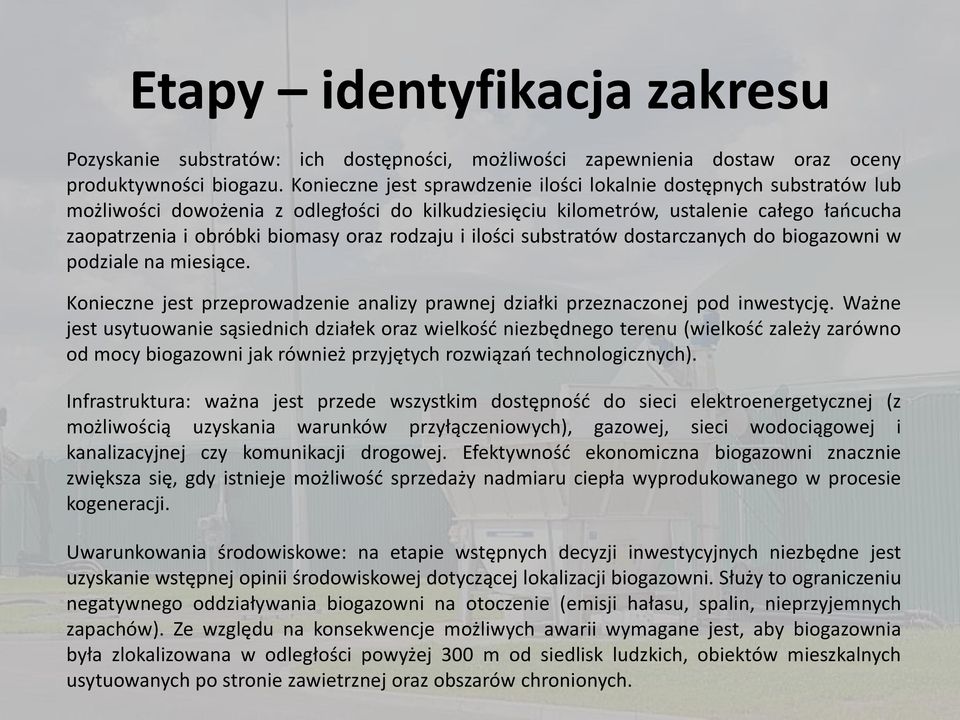 rodzaju i ilości substratów dostarczanych do biogazowni w podziale na miesiące. Konieczne jest przeprowadzenie analizy prawnej działki przeznaczonej pod inwestycję.