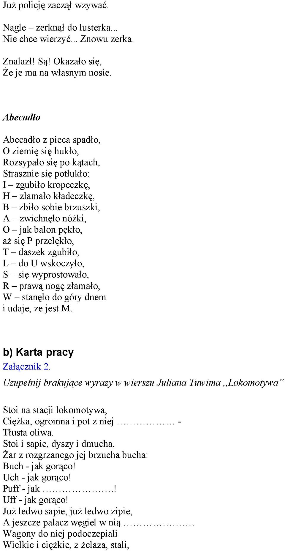 pękło, aż się P przelękło, T daszek zgubiło, L do U wskoczyło, S się wyprostowało, R prawą nogę złamało, W stanęło do góry dnem i udaje, ze jest M. b) Karta pracy Załącznik 2.