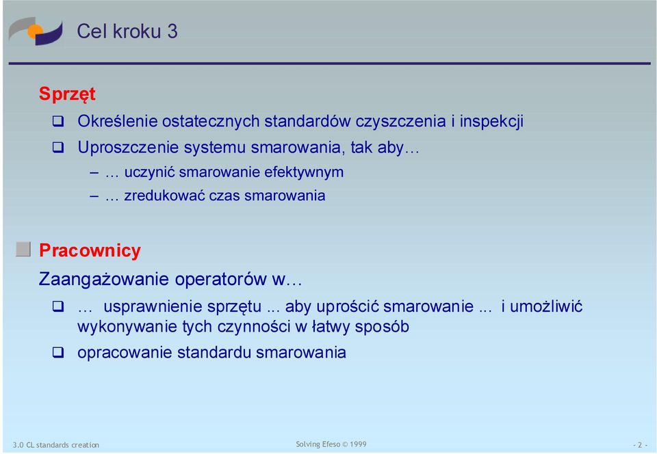 smarowania Pracownicy Zaangażowanie operatorów w usprawnienie sprzętu.