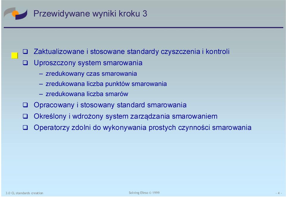 smarowania zredukowana liczba smarów Opracowany i stosowany standard smarowania Określony i