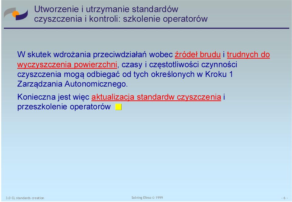 częstotliwości czynności czyszczenia mogą odbiegać od tych określonych w Kroku 1 Zarządzania